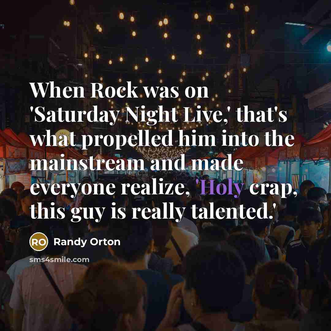 “When Rock was on 'Saturday Night Live,' that's what propelled…” quote by Randy Orton