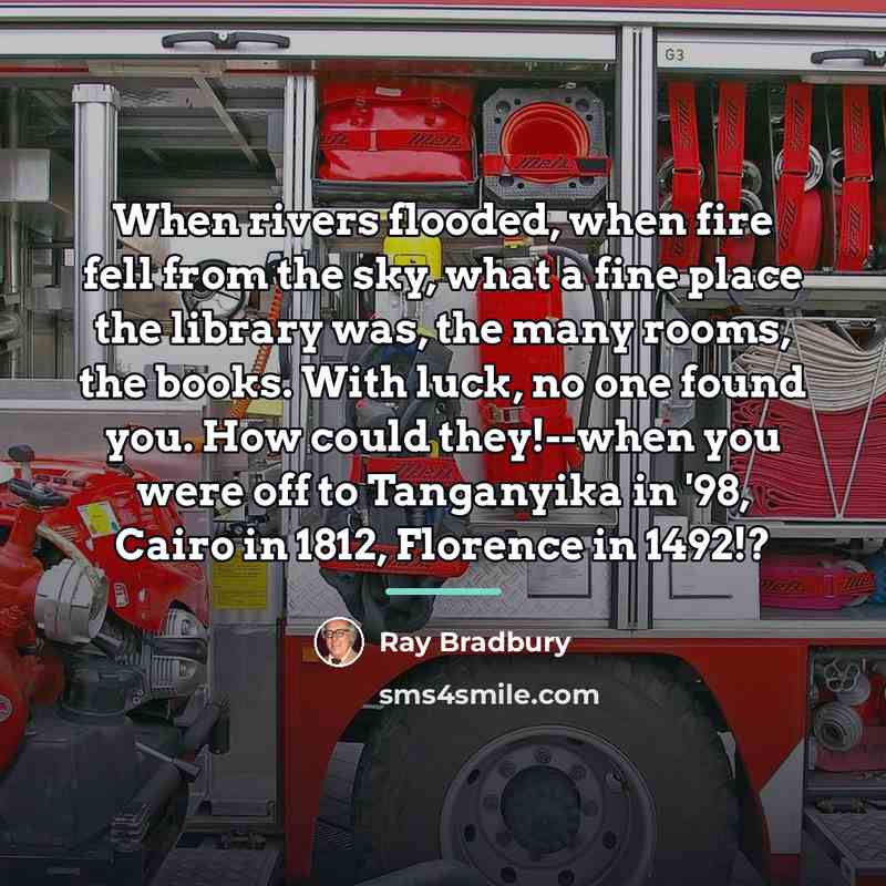 “When rivers flooded, when fire fell from the sky, what…” quote by Ray Bradbury