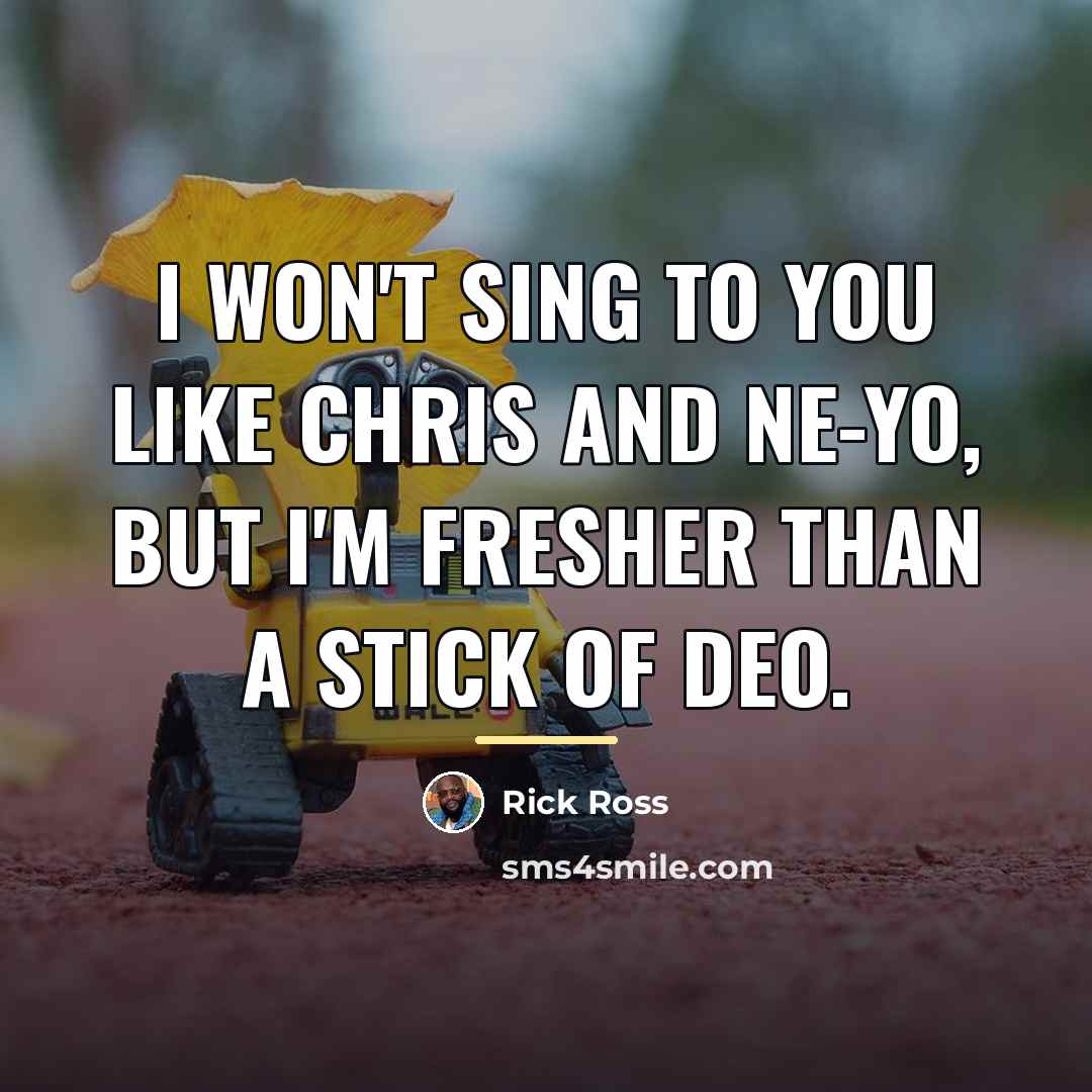 “I won't sing to you like Chris and Ne-Yo, but…” quote by Rick Ross