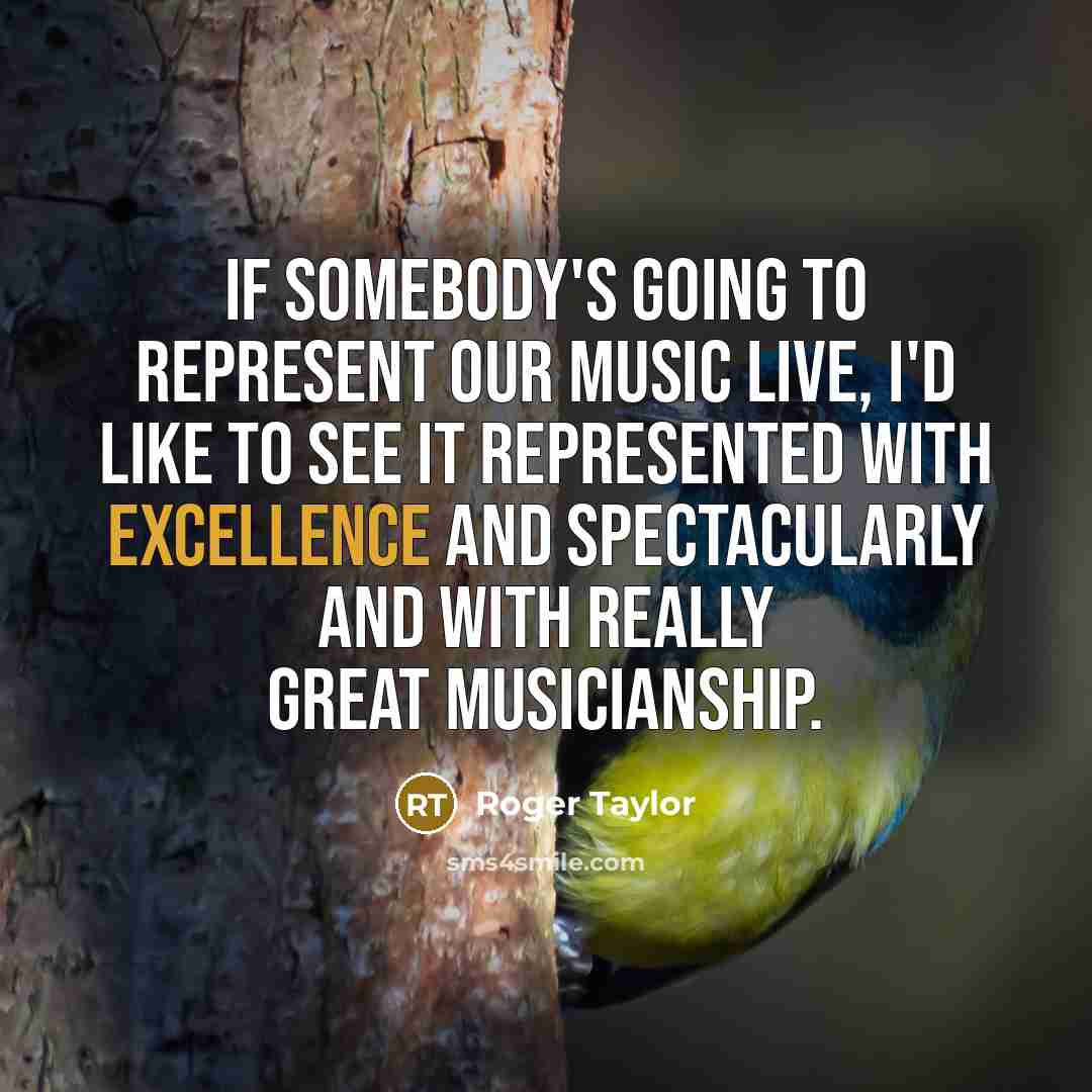 “If somebody's going to represent our music live, I'd like…” quote by Roger Taylor