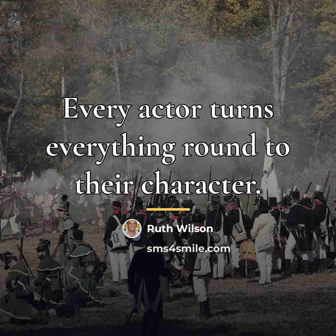“Every actor turns everything round to their character.…” quote by Ruth Wilson