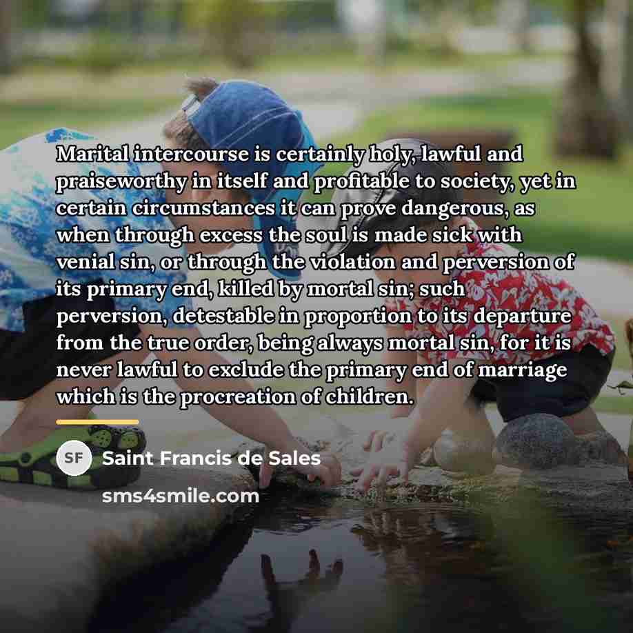“Marital intercourse is certainly holy, lawful and praiseworthy in itself…” quote by Saint Francis de Sales