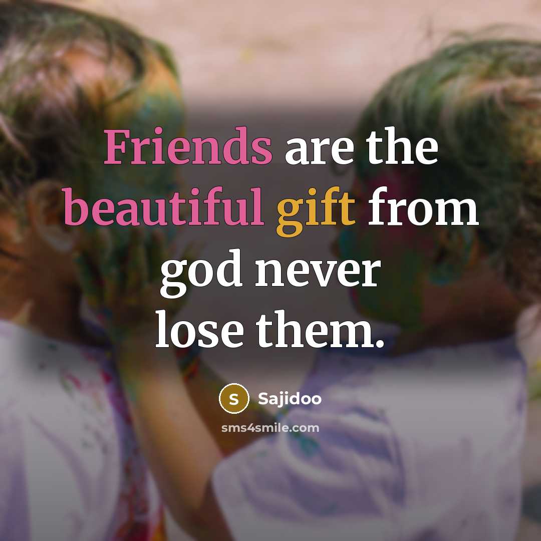 “Friends are the beautiful gift from god never lose them.” quote by Sajidoo
