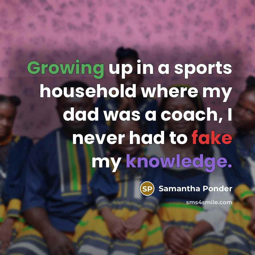 “Growing up in a sports household where my dad was…” quote by Samantha Ponder