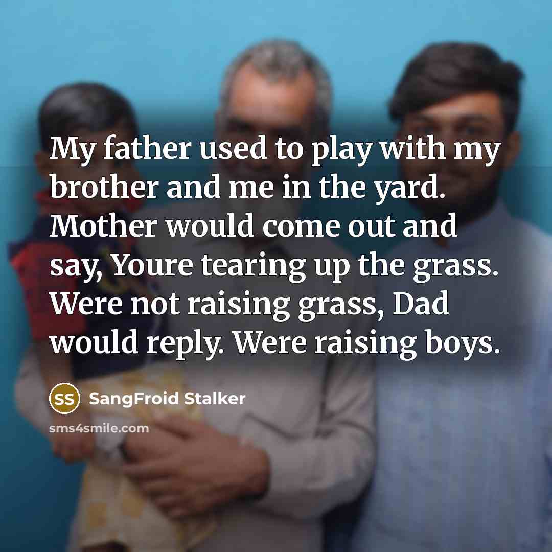 “My father used to play with my brother and me…” quote by SangFroid Stalker