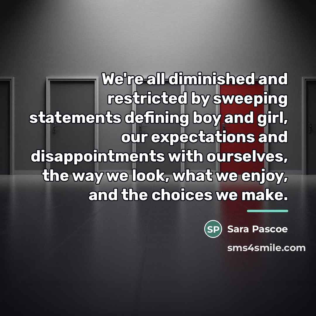 “We're all diminished and restricted by sweeping statements defining boy…” quote by Sara Pascoe