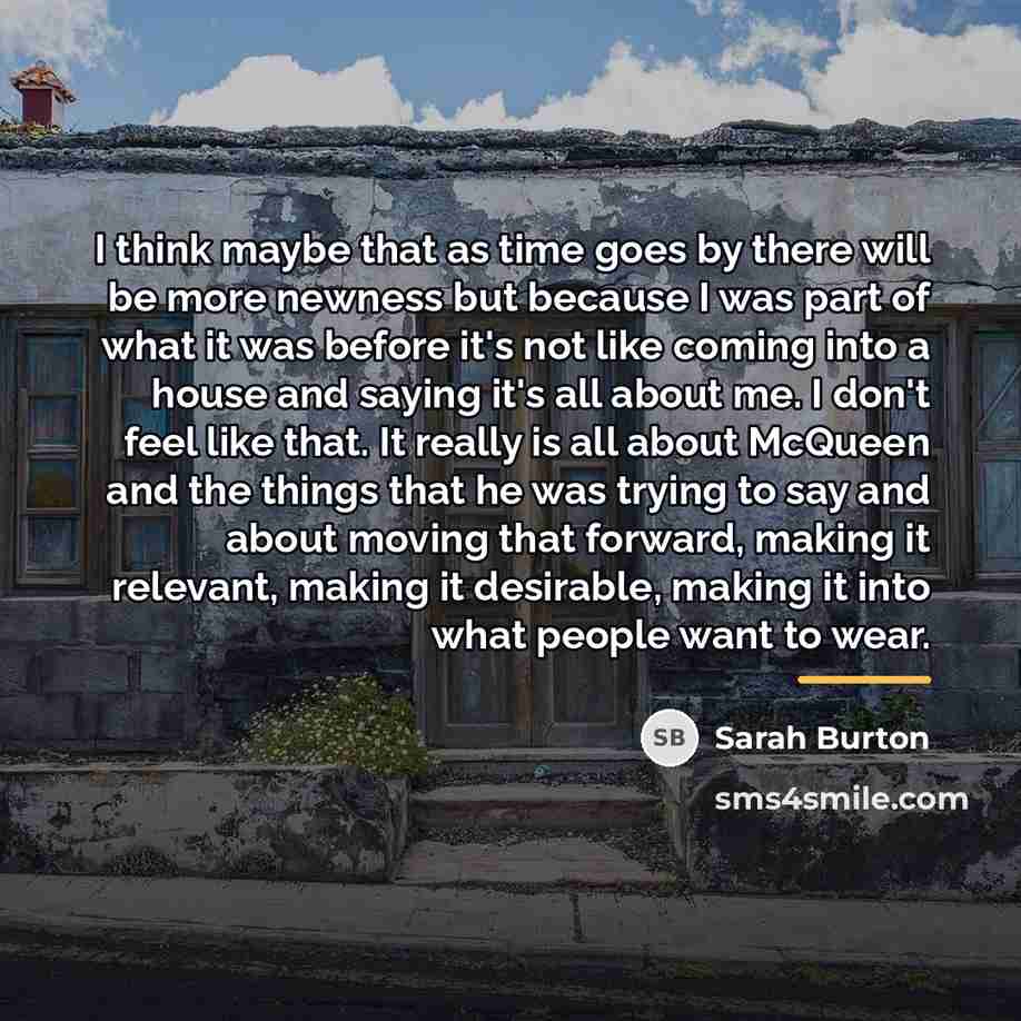 “I think maybe that as time goes by there will…” quote by Sarah Burton