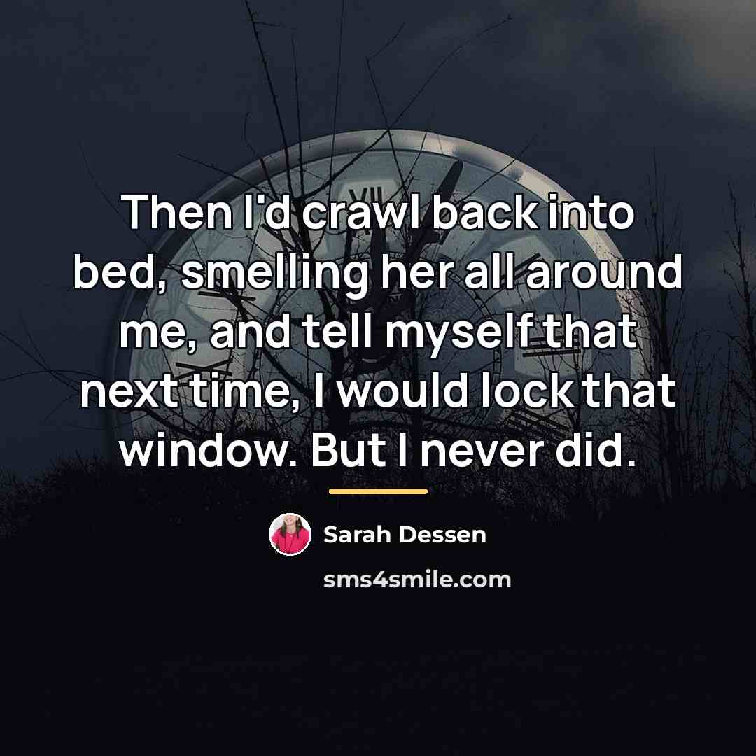 “Then I'd crawl back into bed, smelling her all around…” quote by Sarah Dessen