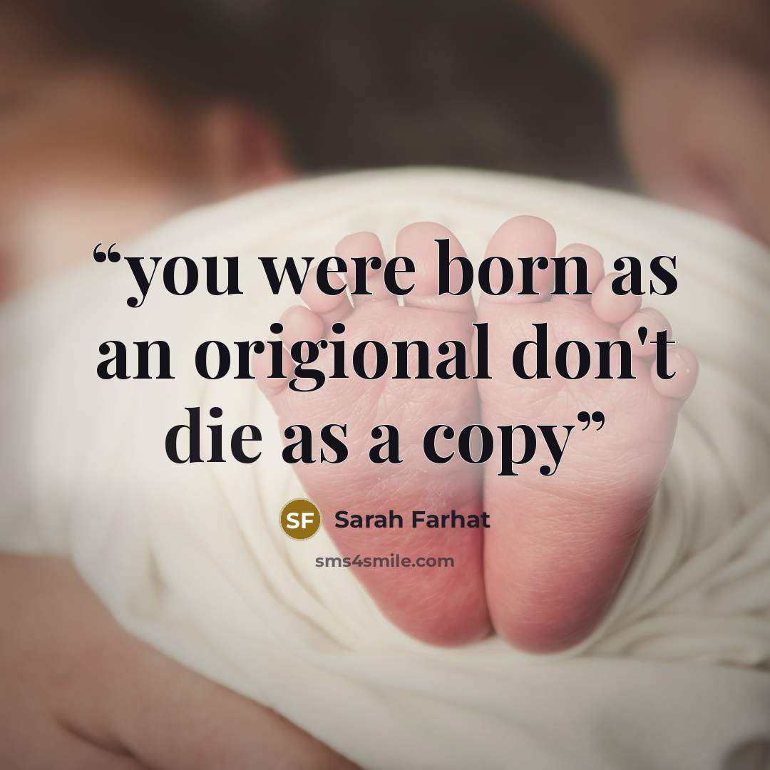 “you were born as an origional don't die as a copy” quote by Sarah Farhat