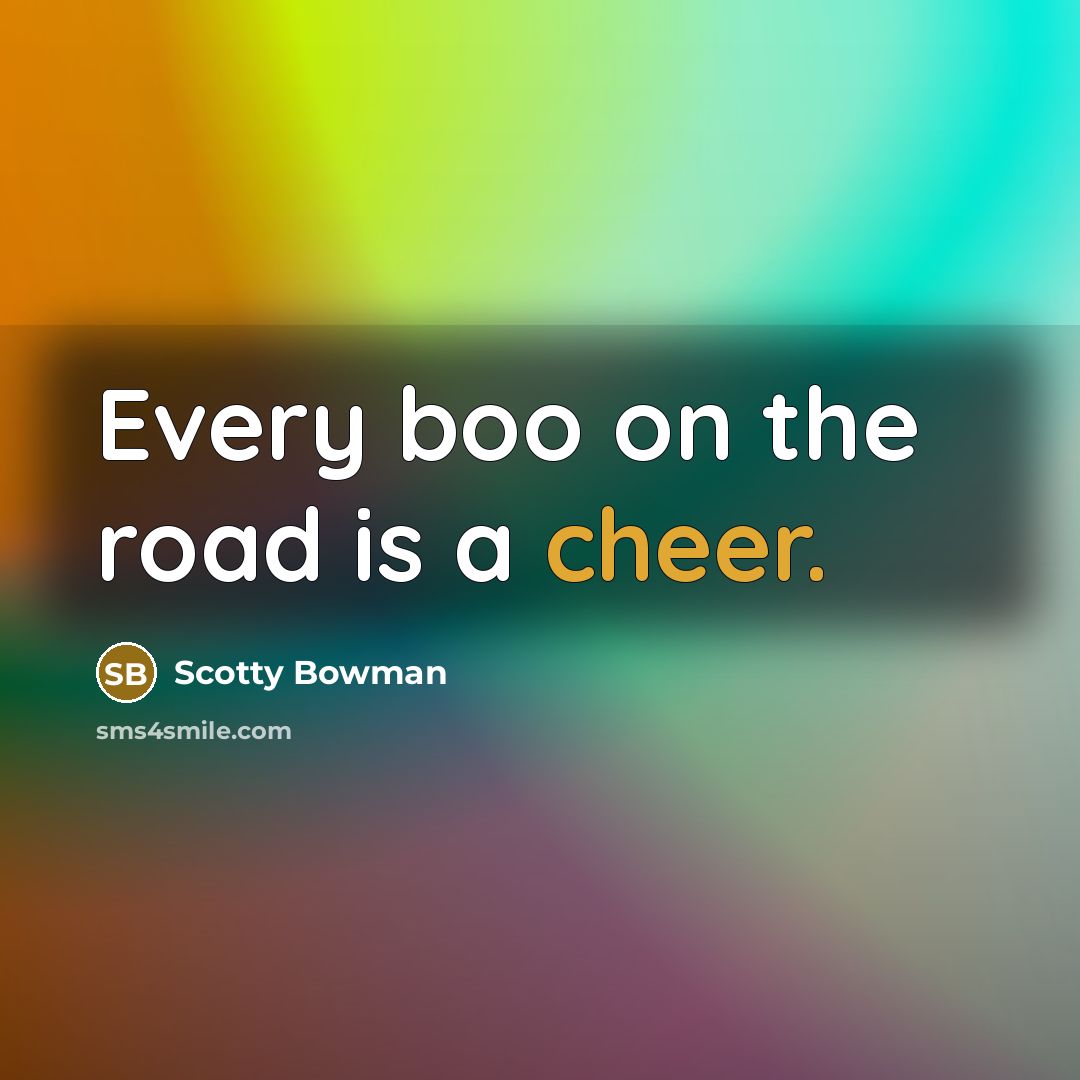 “Every boo on the road is a cheer.…” quote by Scotty Bowman
