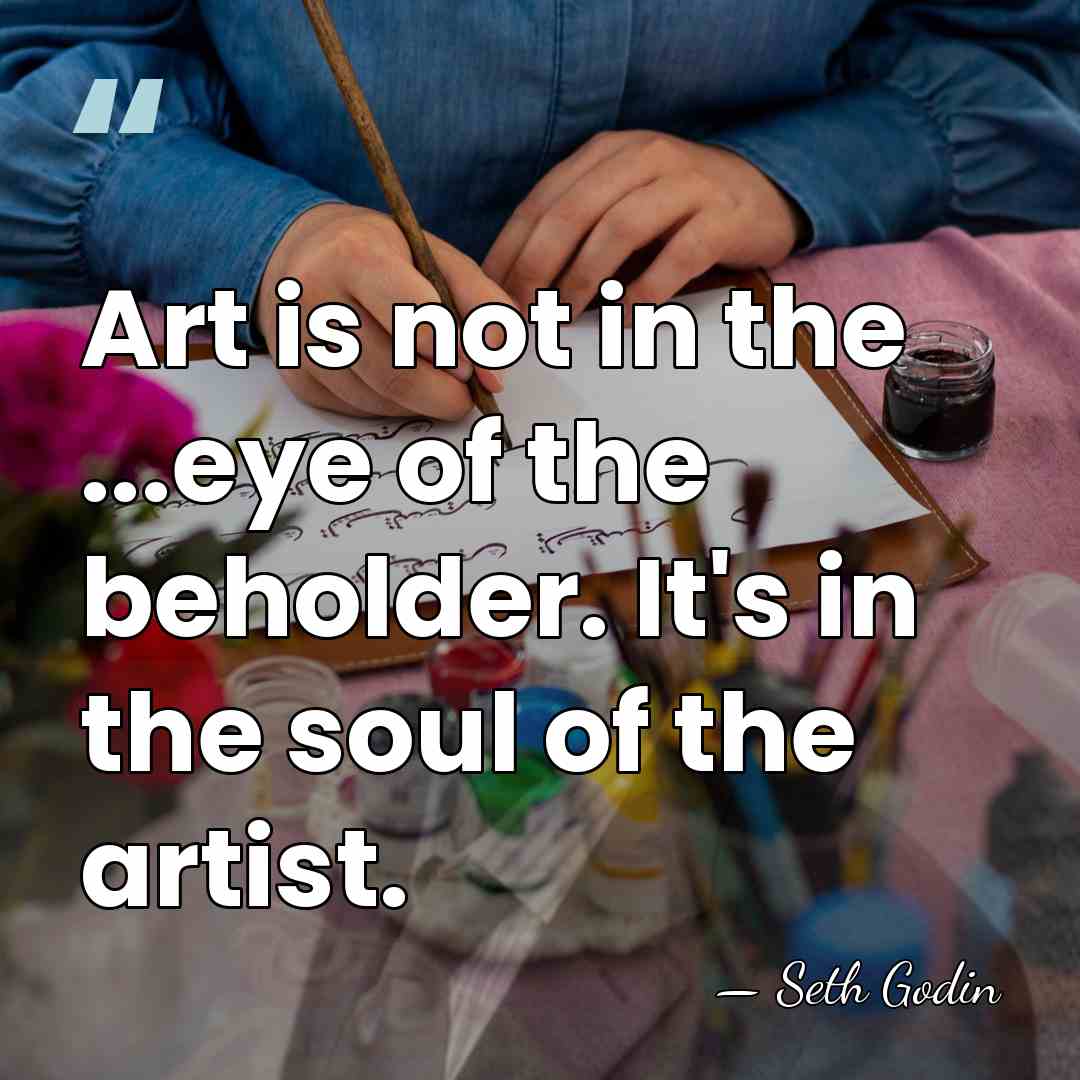 Art is not in the ...eye of the beholder. It's in the&hellip; - Seth Godin