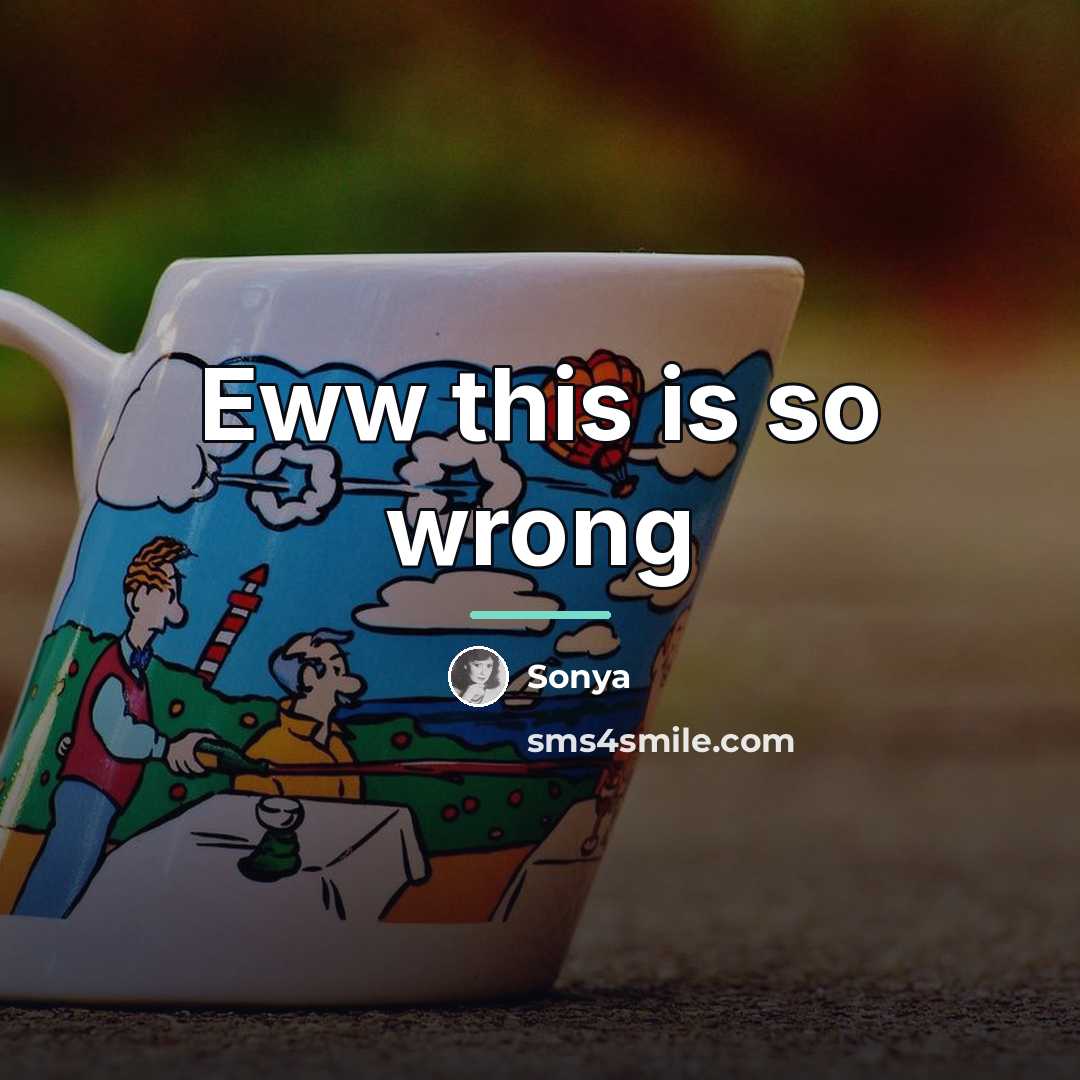 “Eww this is so wrong…” quote by Sonya