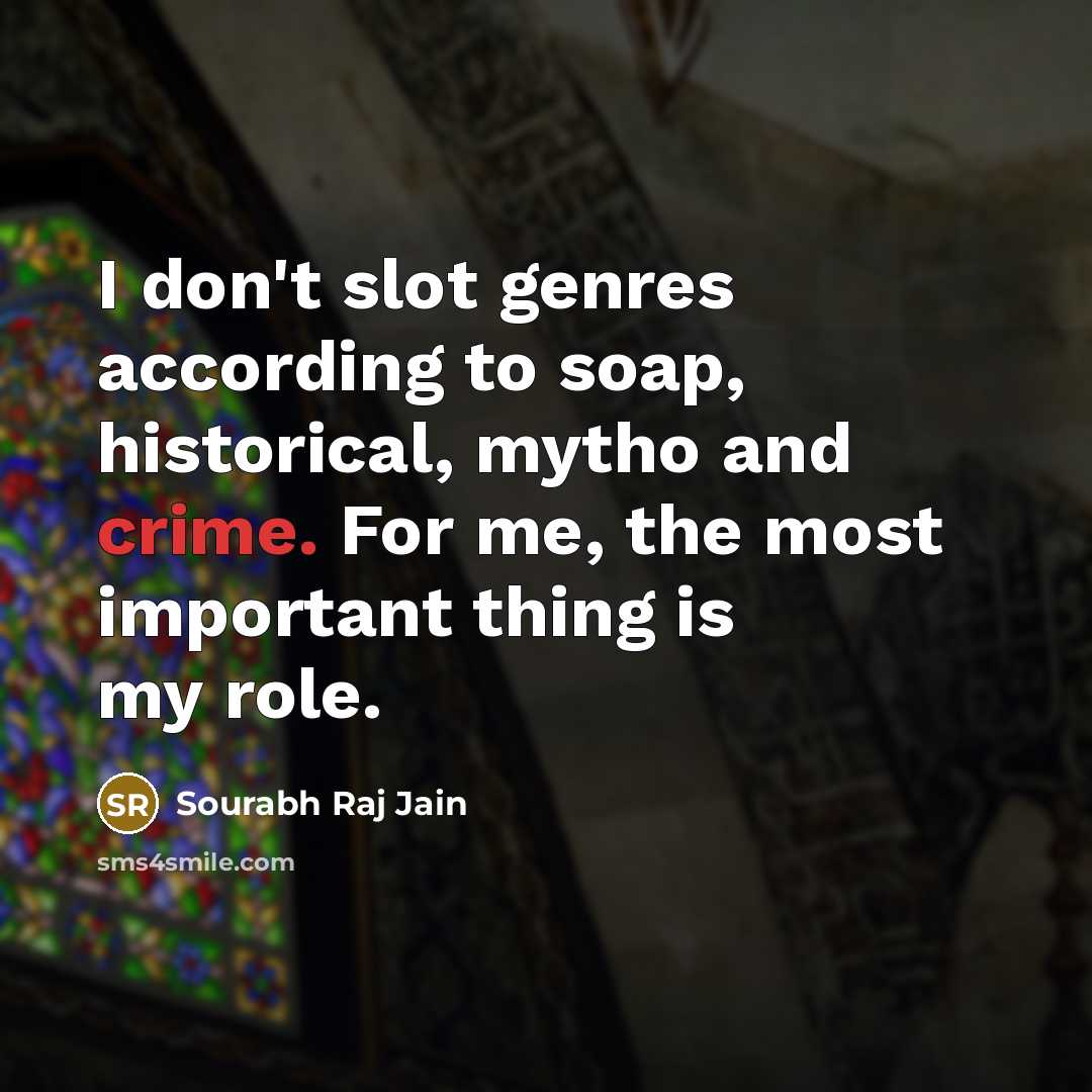 “I don't slot genres according to soap, historical, mytho and…” quote by Sourabh Raj Jain