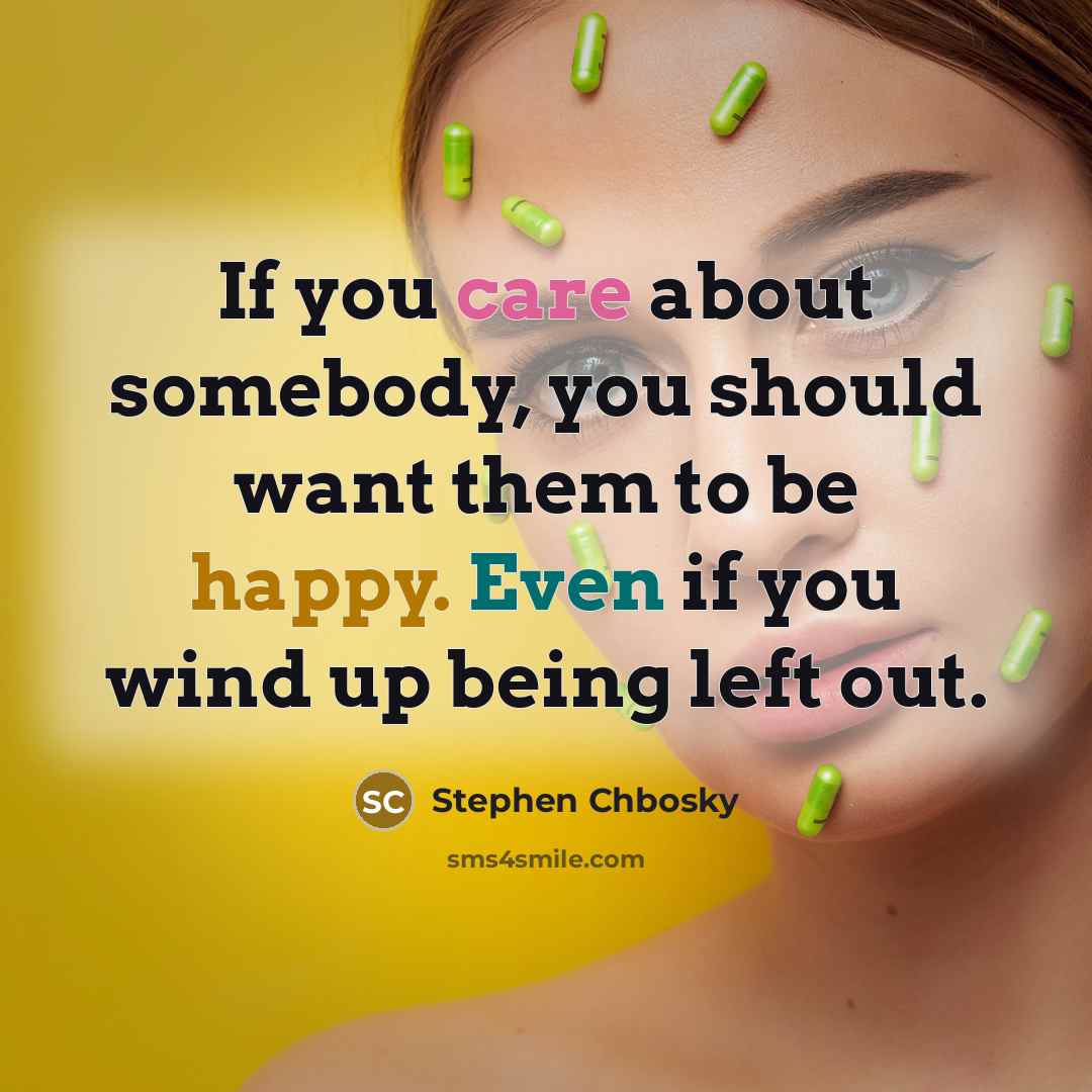 “If you care about somebody, you should want them to…” quote by Stephen Chbosky