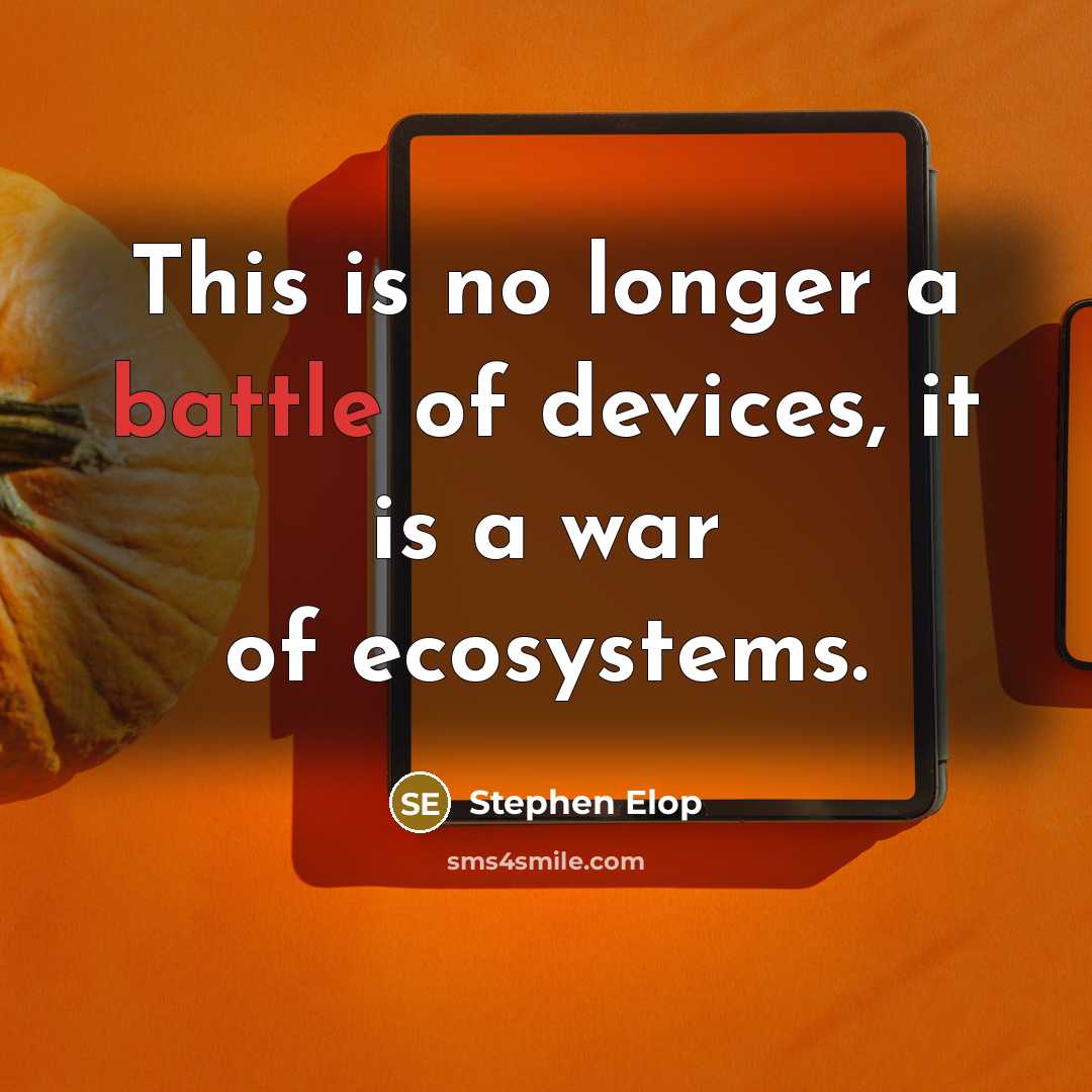 “This is no longer a battle of devices, it is…” quote by Stephen Elop