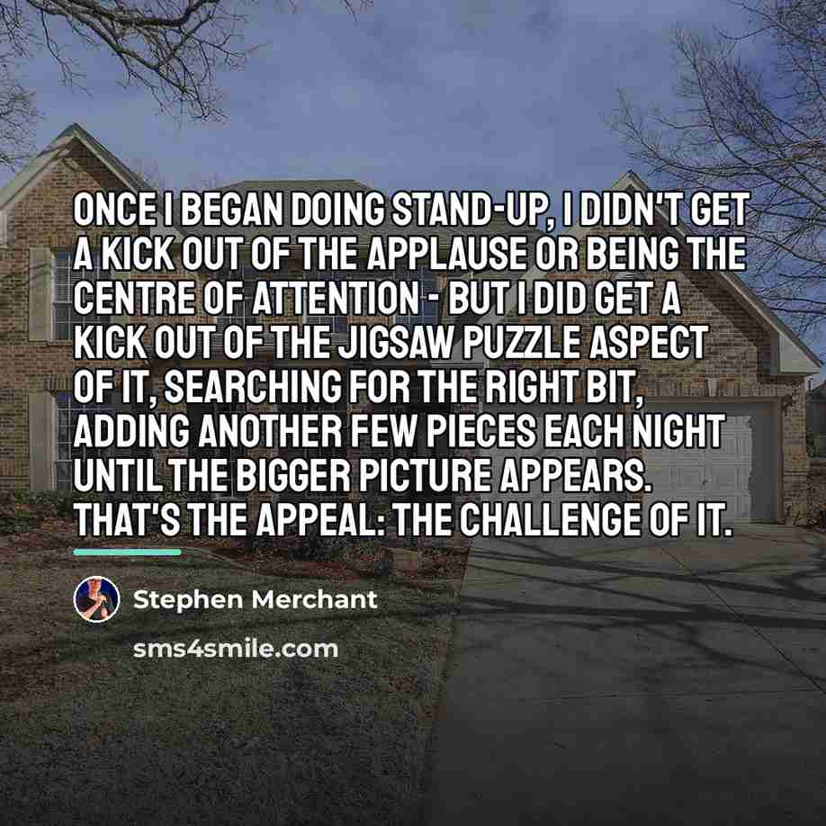 “Once I began doing stand-up, I didn't get a kick…” quote by Stephen Merchant