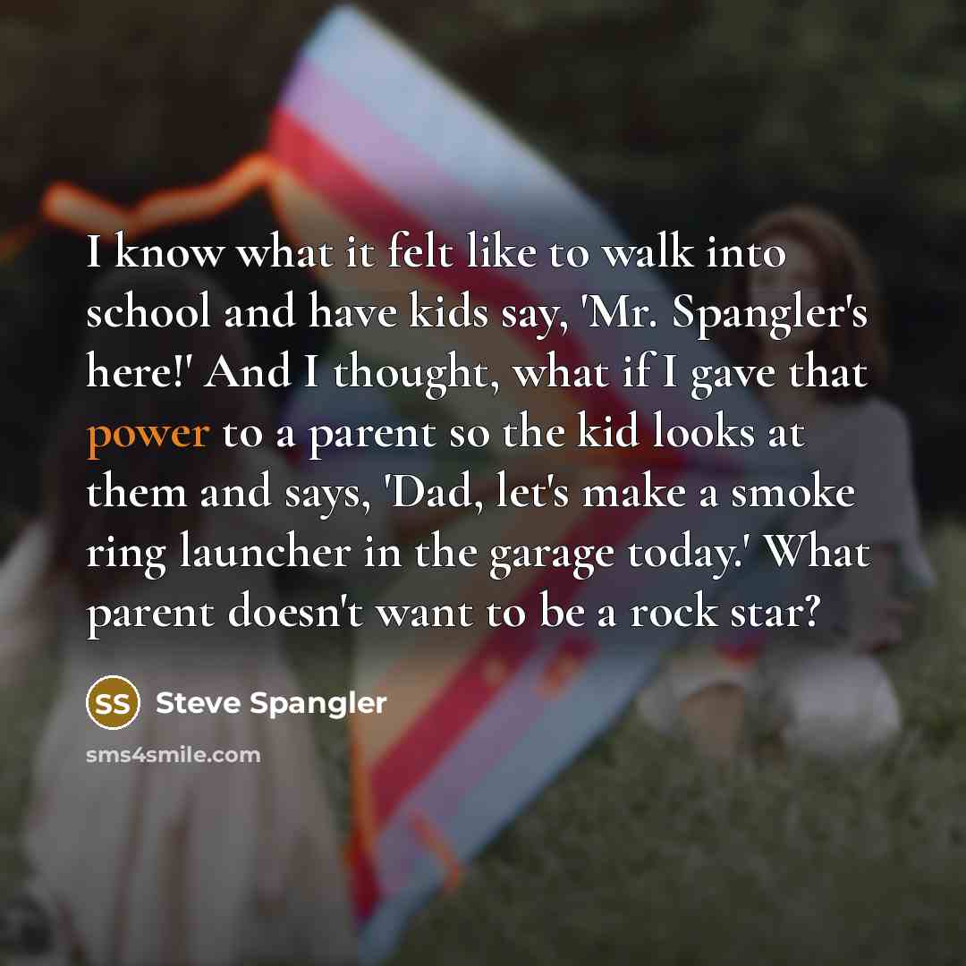 “I know what it felt like to walk into school…” quote by Steve Spangler