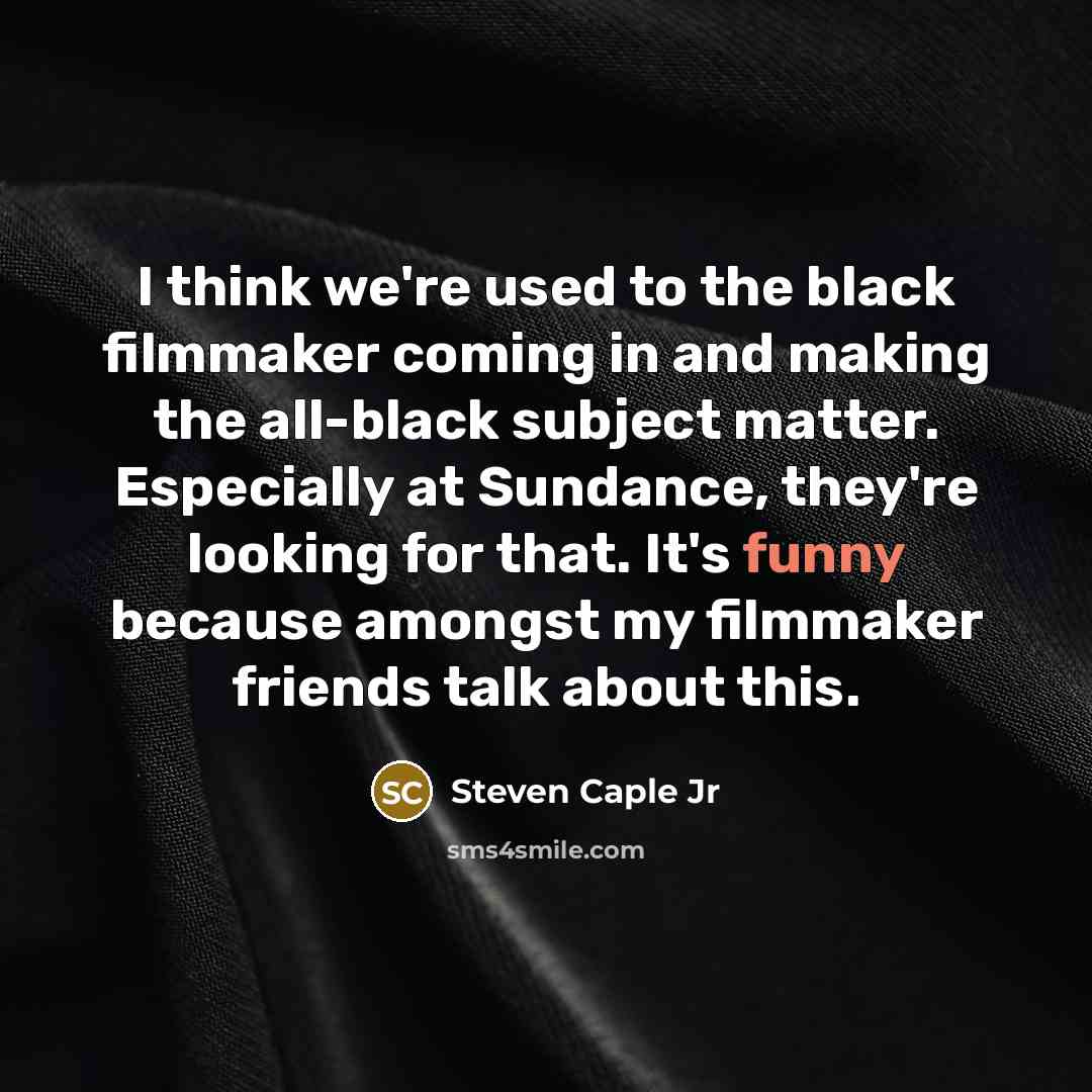 “I think we're used to the black filmmaker coming in…” quote by Steven Caple Jr