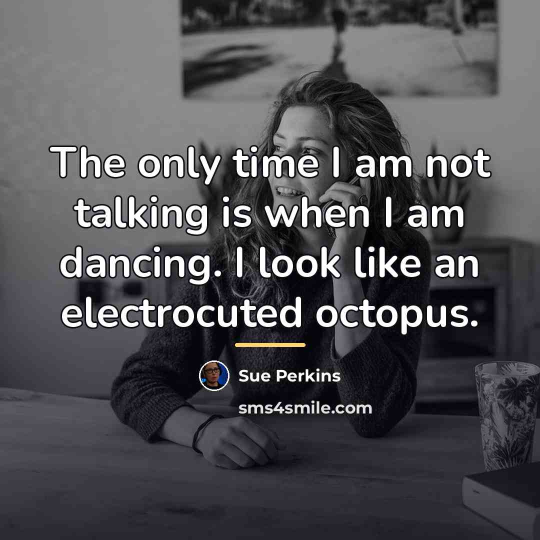 “The only time I am not talking is when I…” quote by Sue Perkins