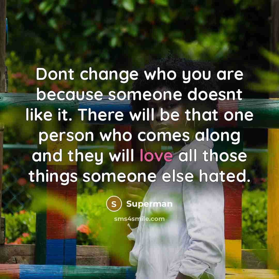 “Dont change who you are because someone doesnt like it.…” quote by Superman