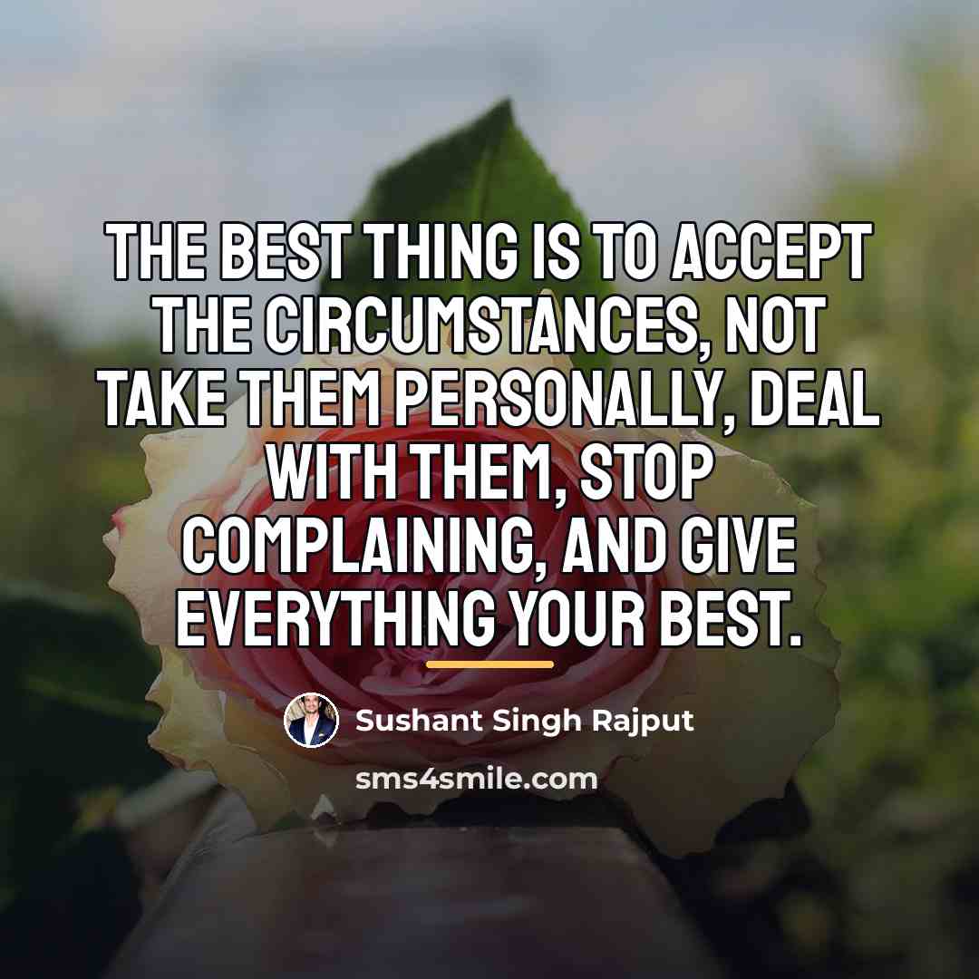 “The best thing is to accept the circumstances, not take…” quote by Sushant Singh Rajput