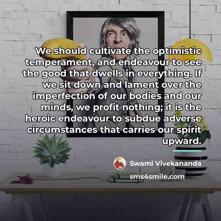 “We should cultivate the optimistic temperament, and endeavour to see…” quote by Swami Vivekananda