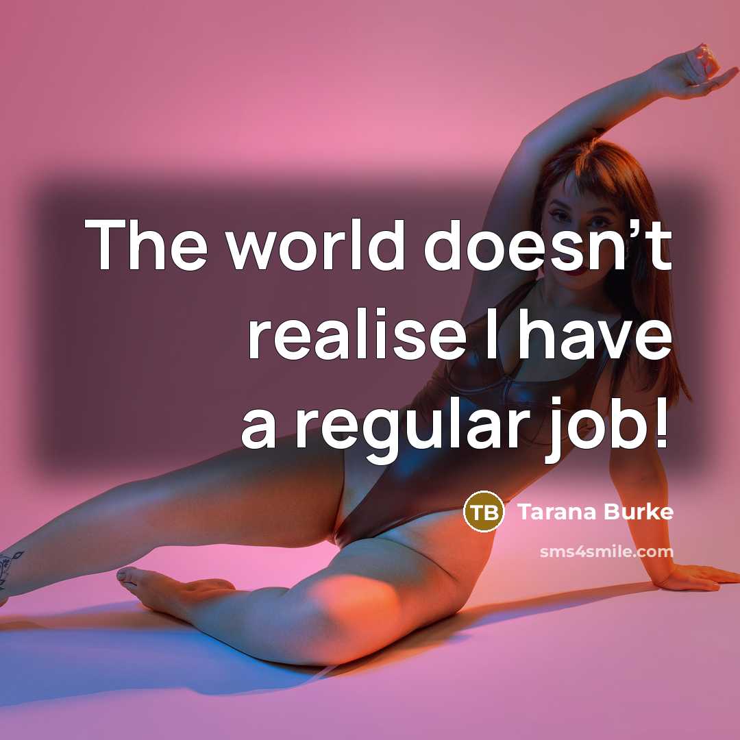 “The world doesn't realise I have a regular job!…” quote by Tarana Burke