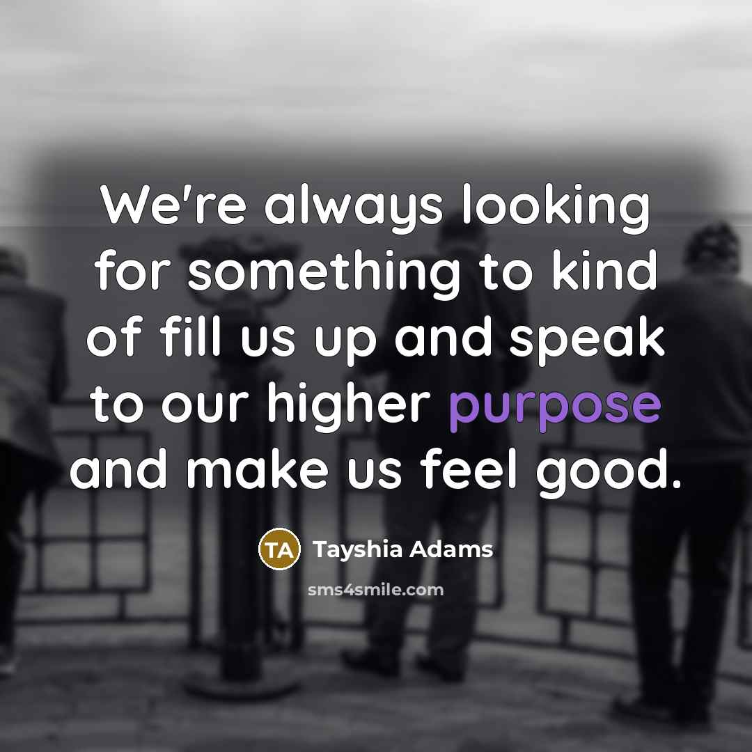 “We're always looking for something to kind of fill us…” quote by Tayshia Adams