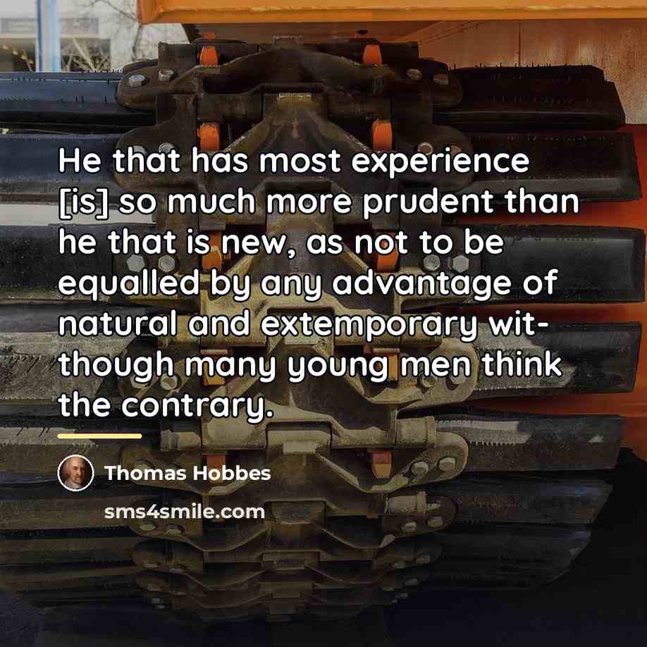 “He that has most experience [is] so much more prudent…” quote by Thomas Hobbes
