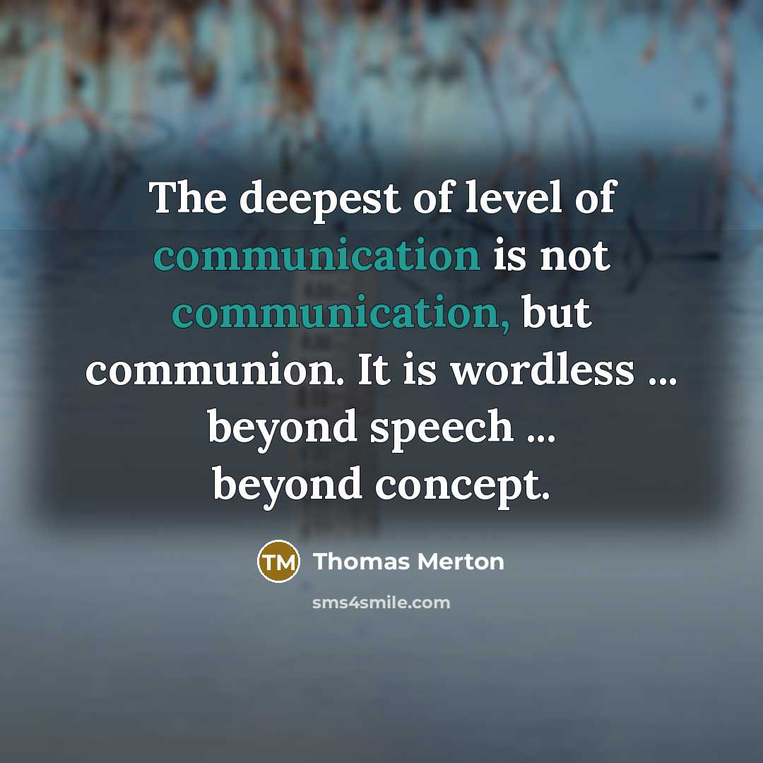 “The deepest of level of communication is not communication, but…” quote by Thomas Merton