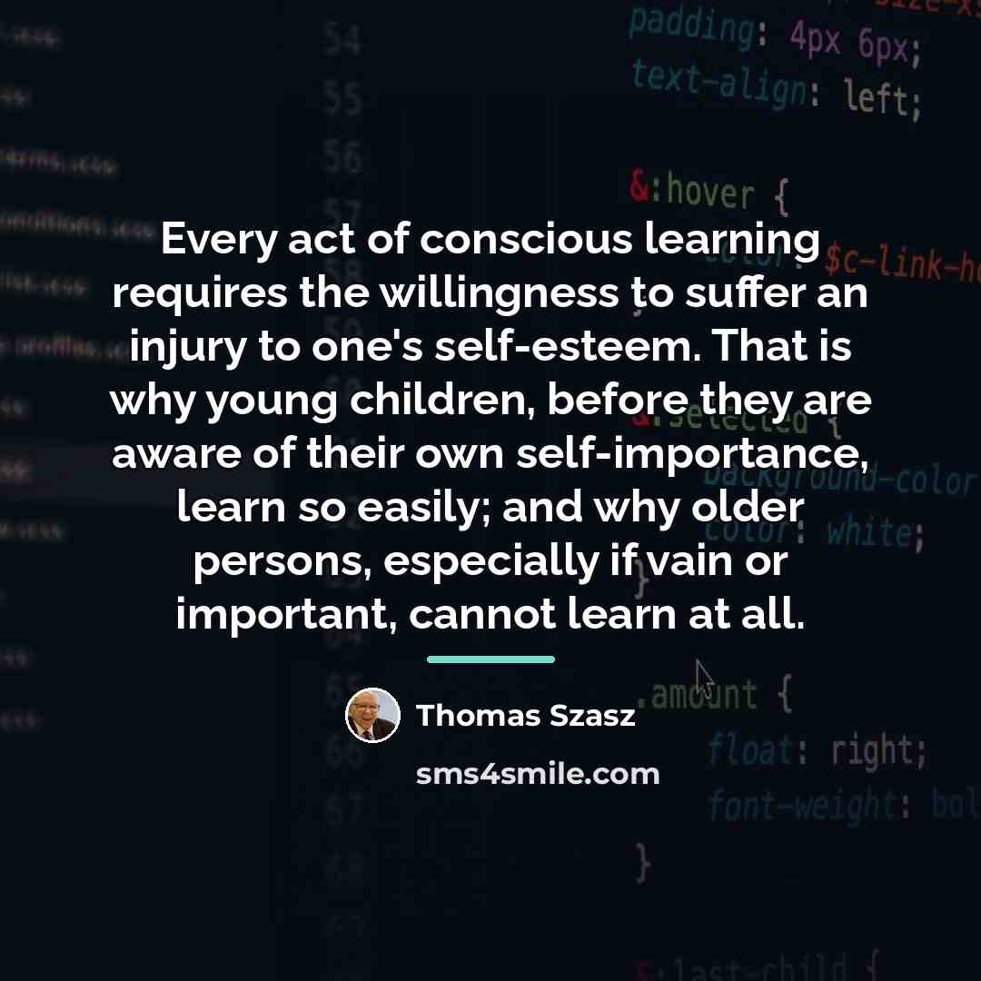 “Every act of conscious learning requires the willingness to suffer…” quote by Thomas Szasz