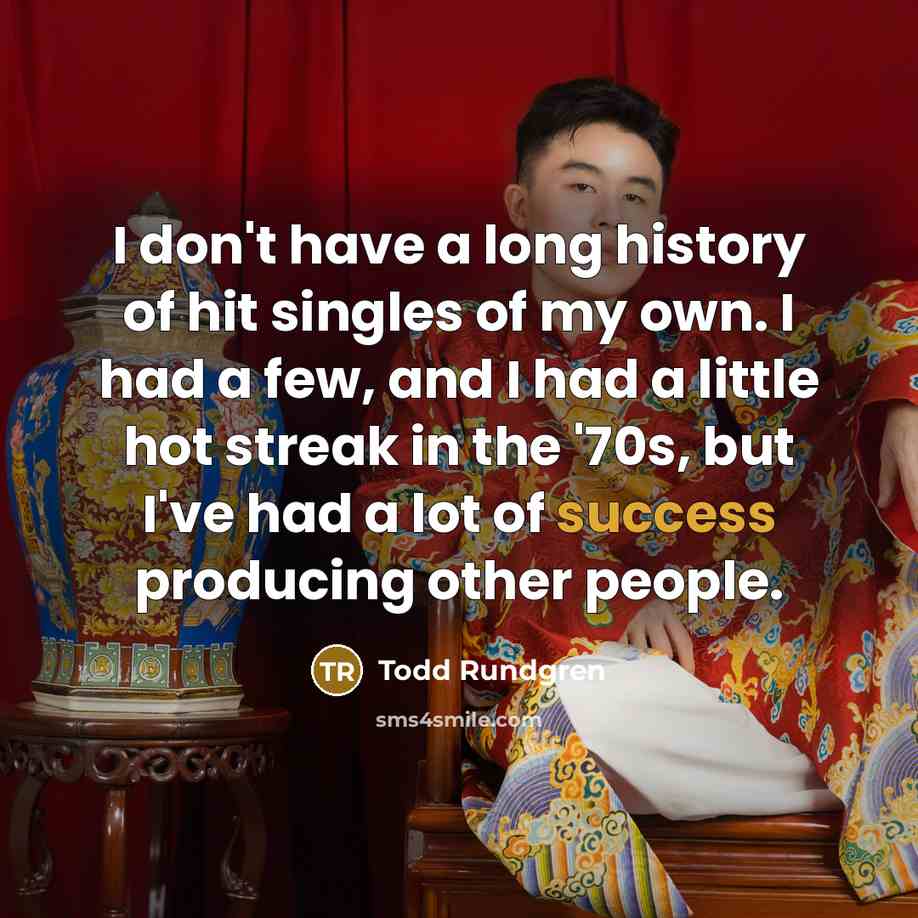 “I don't have a long history of hit singles of…” quote by Todd Rundgren