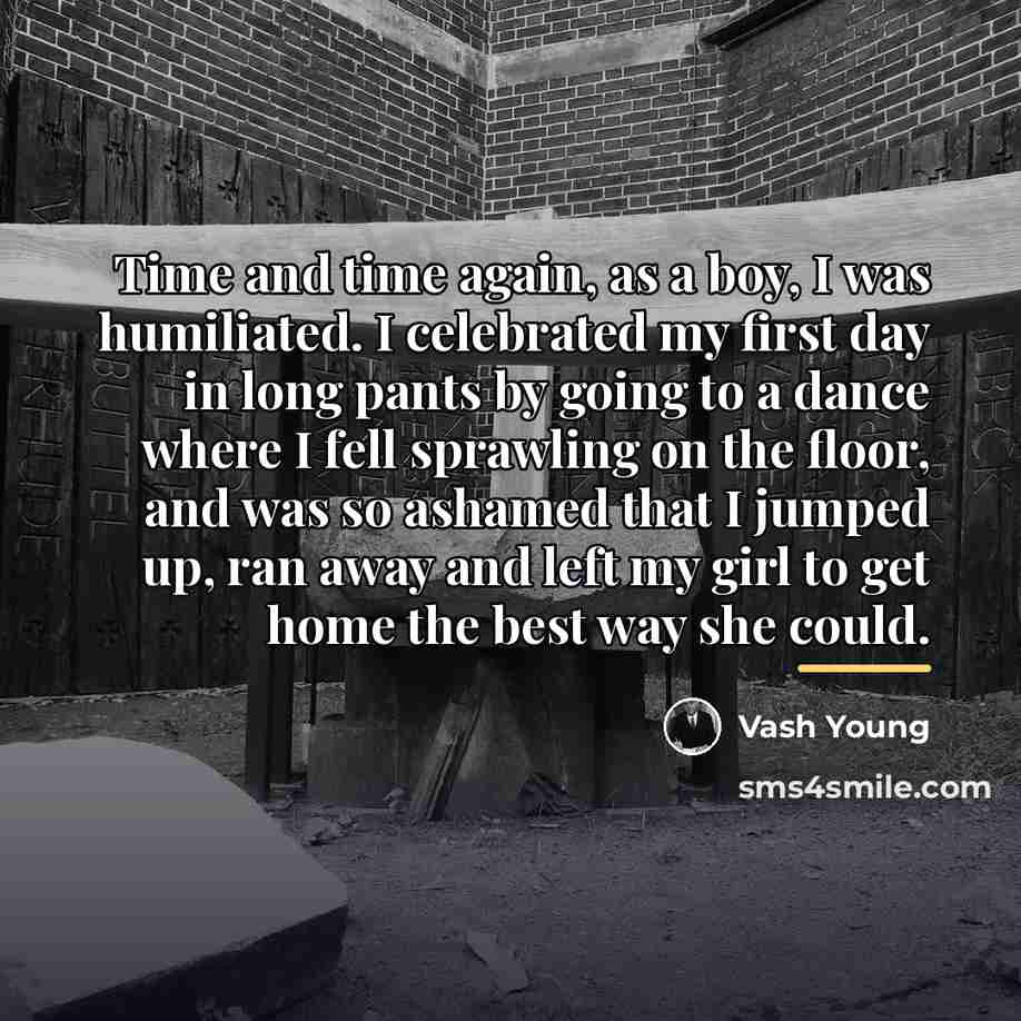 “Time and time again, as a boy, I was humiliated.…” quote by Vash Young