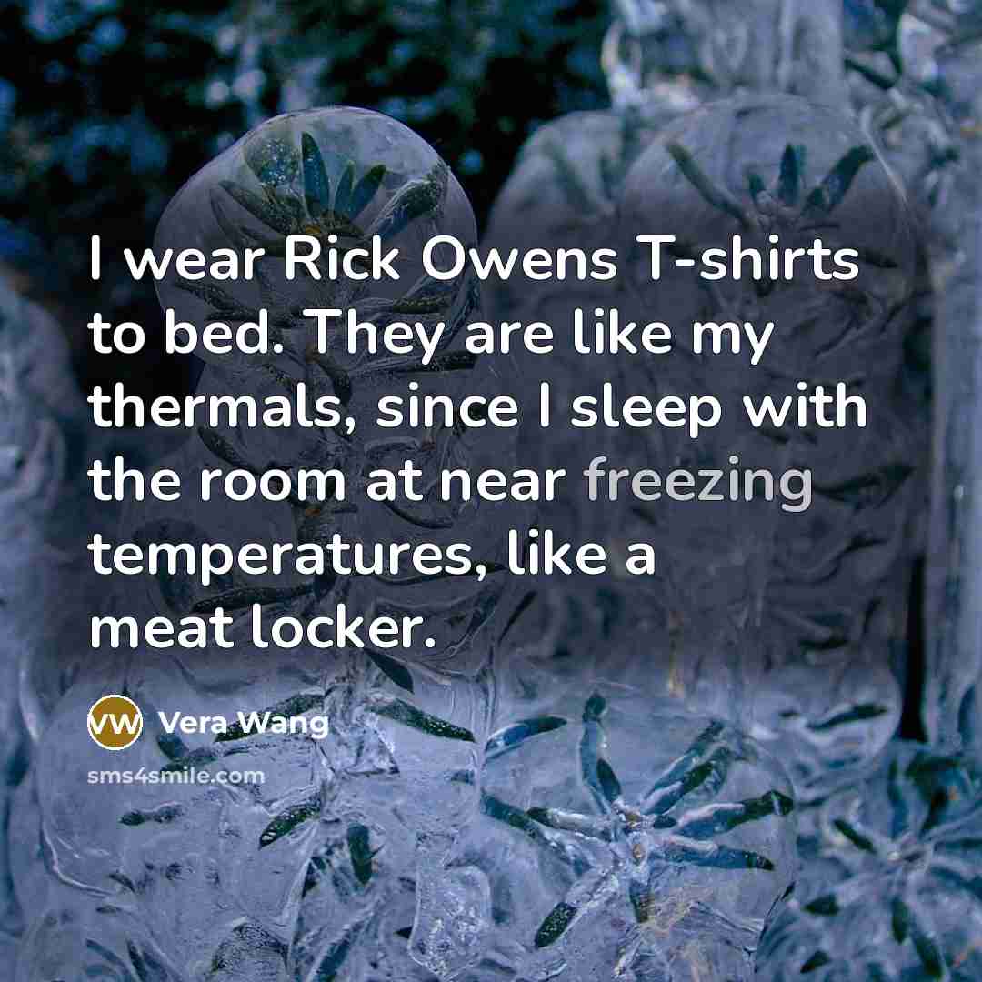 “I wear Rick Owens T-shirts to bed. They are like…” quote by Vera Wang