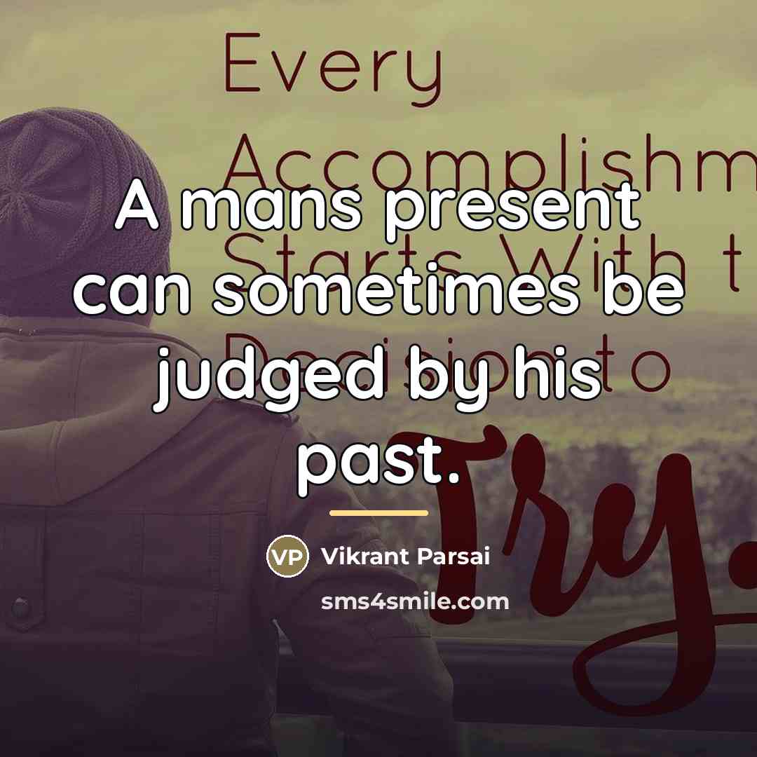 “A mans present can sometimes be judged by his past.…” quote by Vikrant Parsai