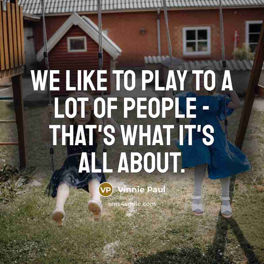 “We like to play to a lot of people -…” quote by Vinnie Paul
