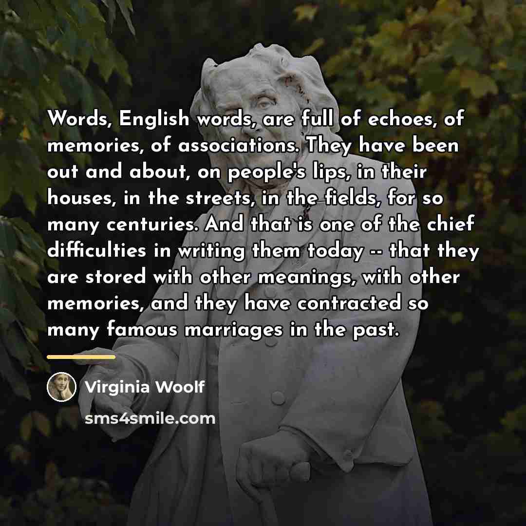 “Words, English words, are full of echoes, of memories, of…” quote by Virginia Woolf