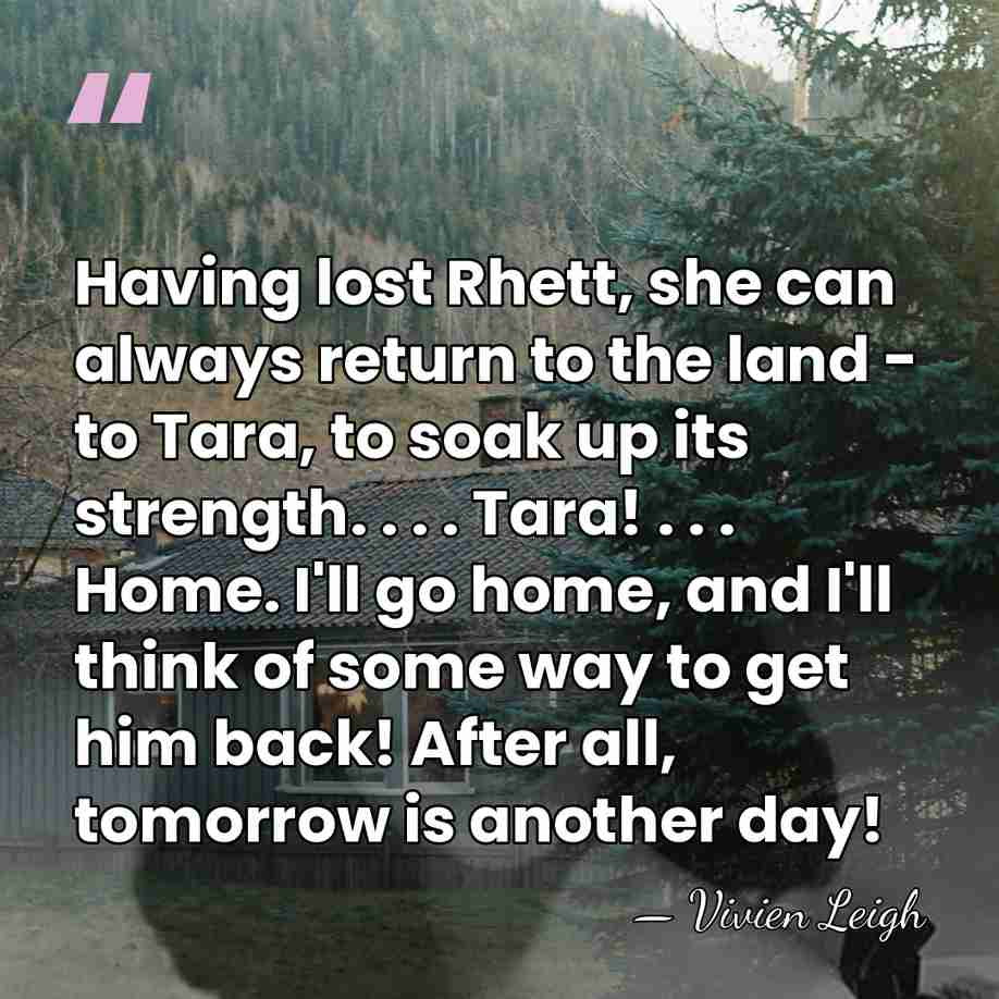 Having lost Rhett, she can always return to the land - to&hellip; - Vivien Leigh