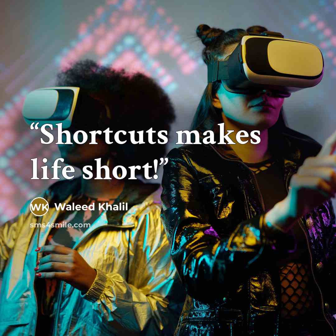 “Shortcuts makes life short!” quote by Waleed Khalil