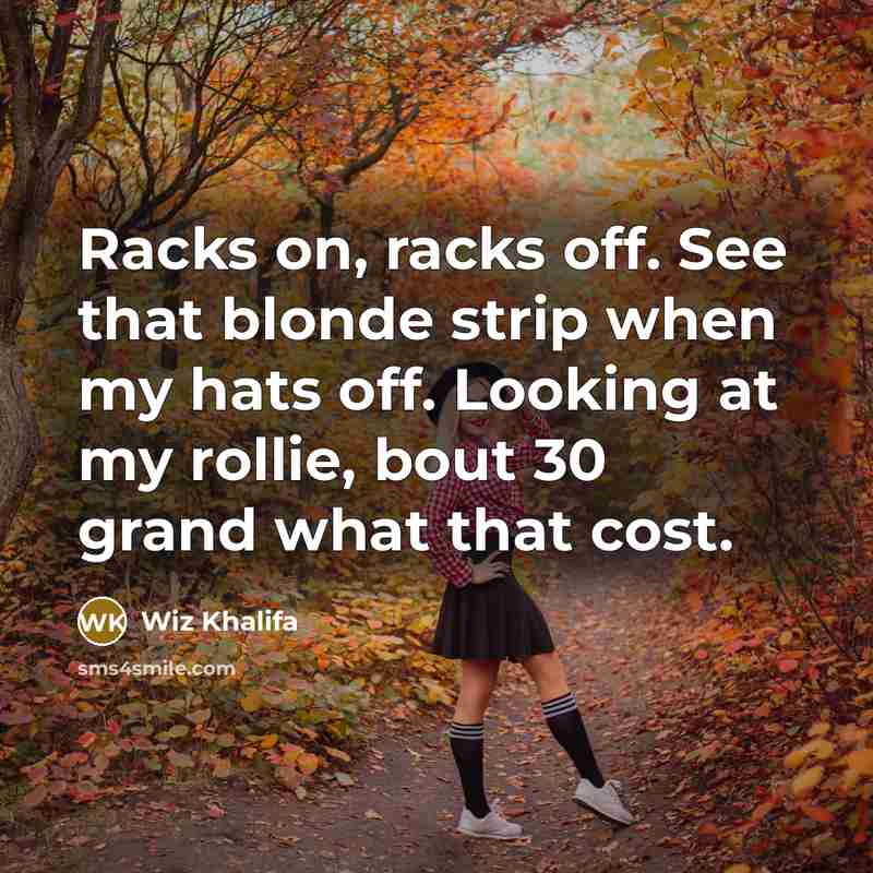 “Racks on, racks off. See that blonde strip when my…” quote by Wiz Khalifa