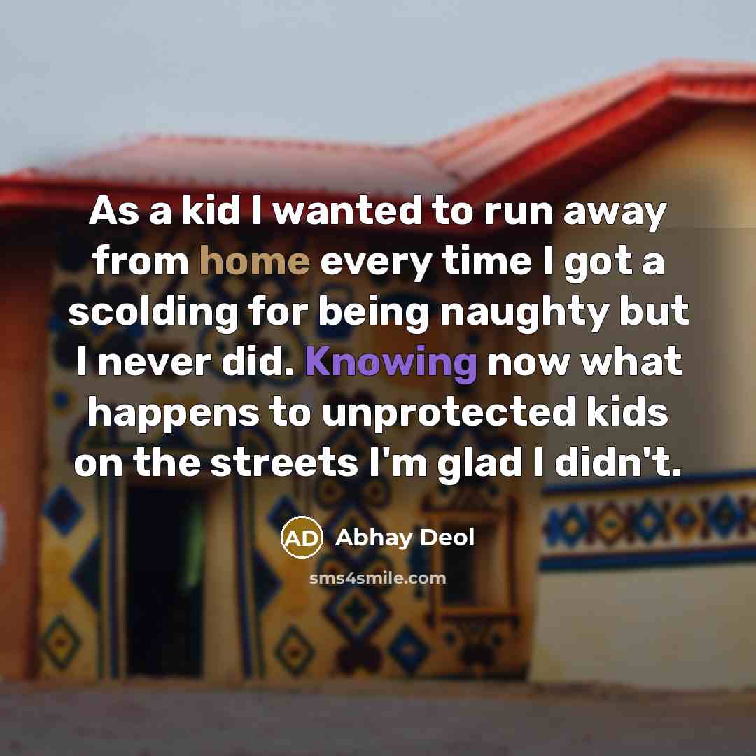 “As a kid I wanted to run away from home…” quote by Abhay Deol