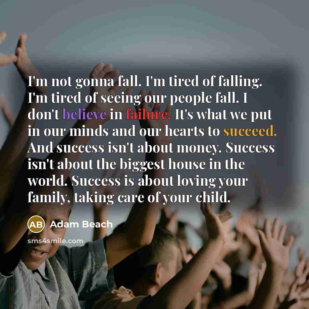 “I'm not gonna fall. I'm tired of falling. I'm tired…” quote by Adam Beach