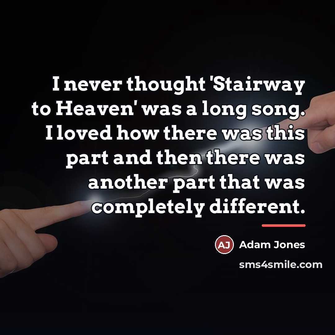 “I never thought 'Stairway to Heaven' was a long song.…” quote by Adam Jones