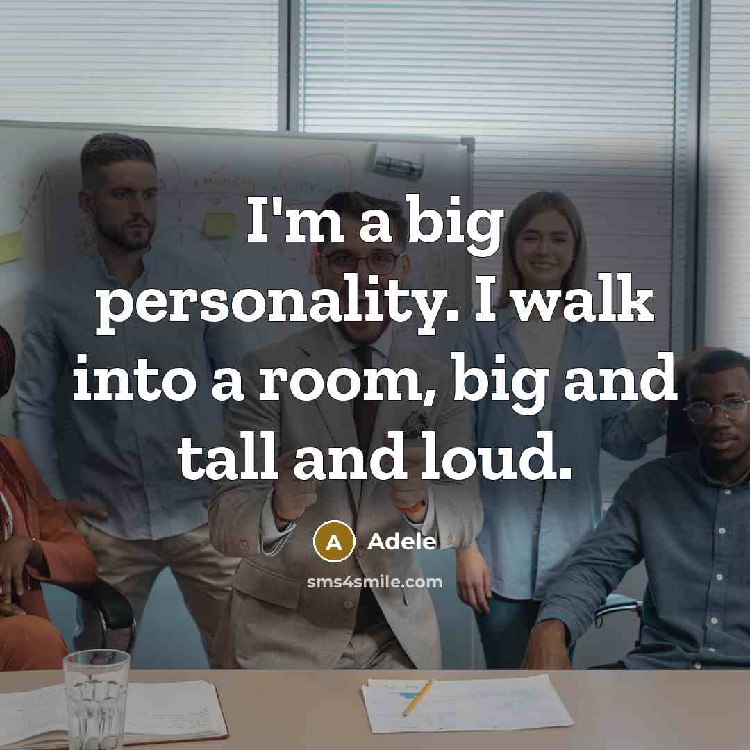 “I'm a big personality. I walk into a room, big…” quote by Adele