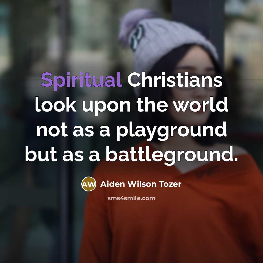 “Spiritual Christians look upon the world not as a playground…” quote by Aiden Wilson Tozer