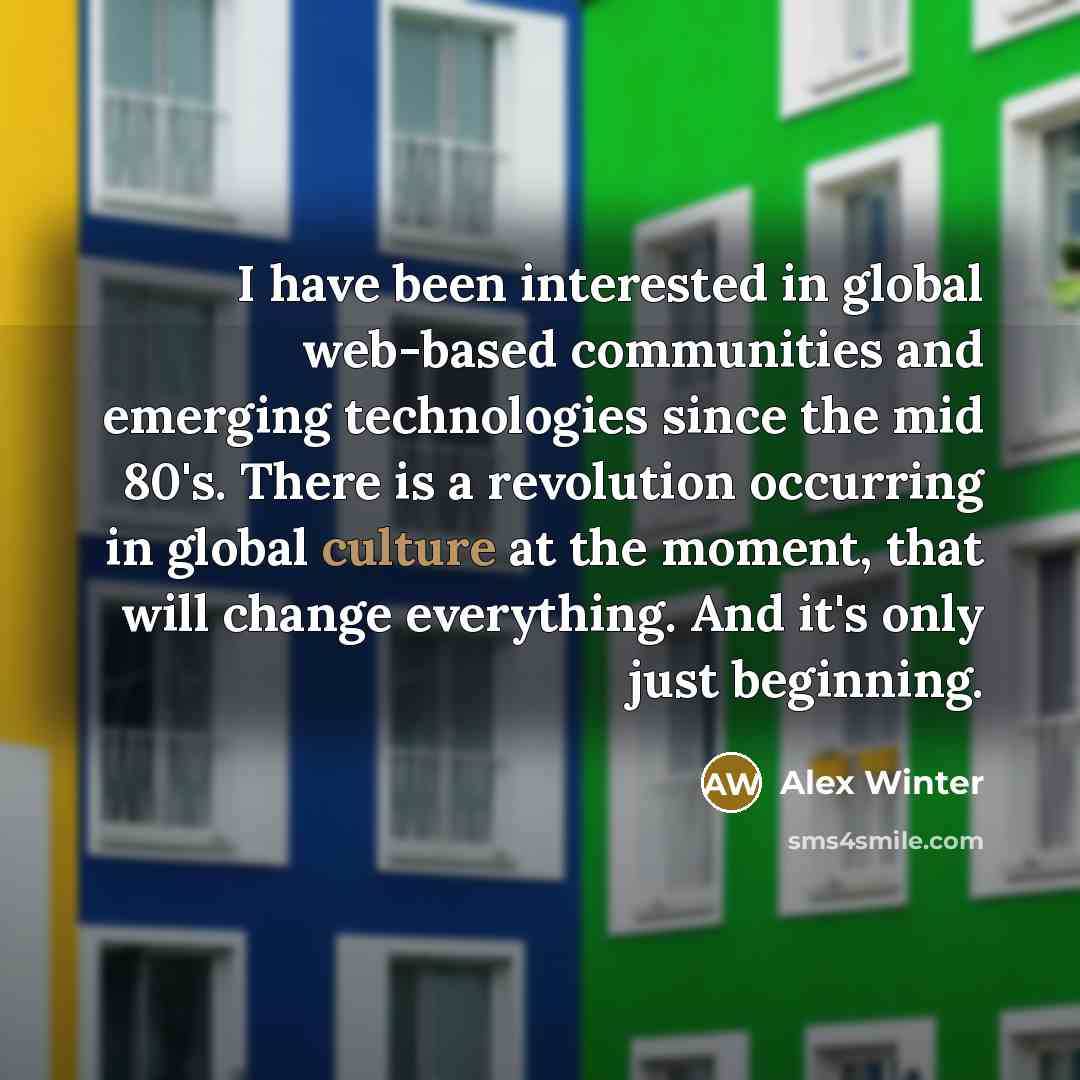 “I have been interested in global web-based communities and emerging…” quote by Alex Winter