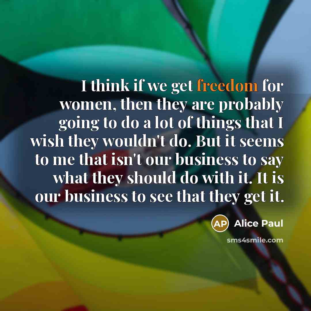 “I think if we get freedom for women, then they…” quote by Alice Paul