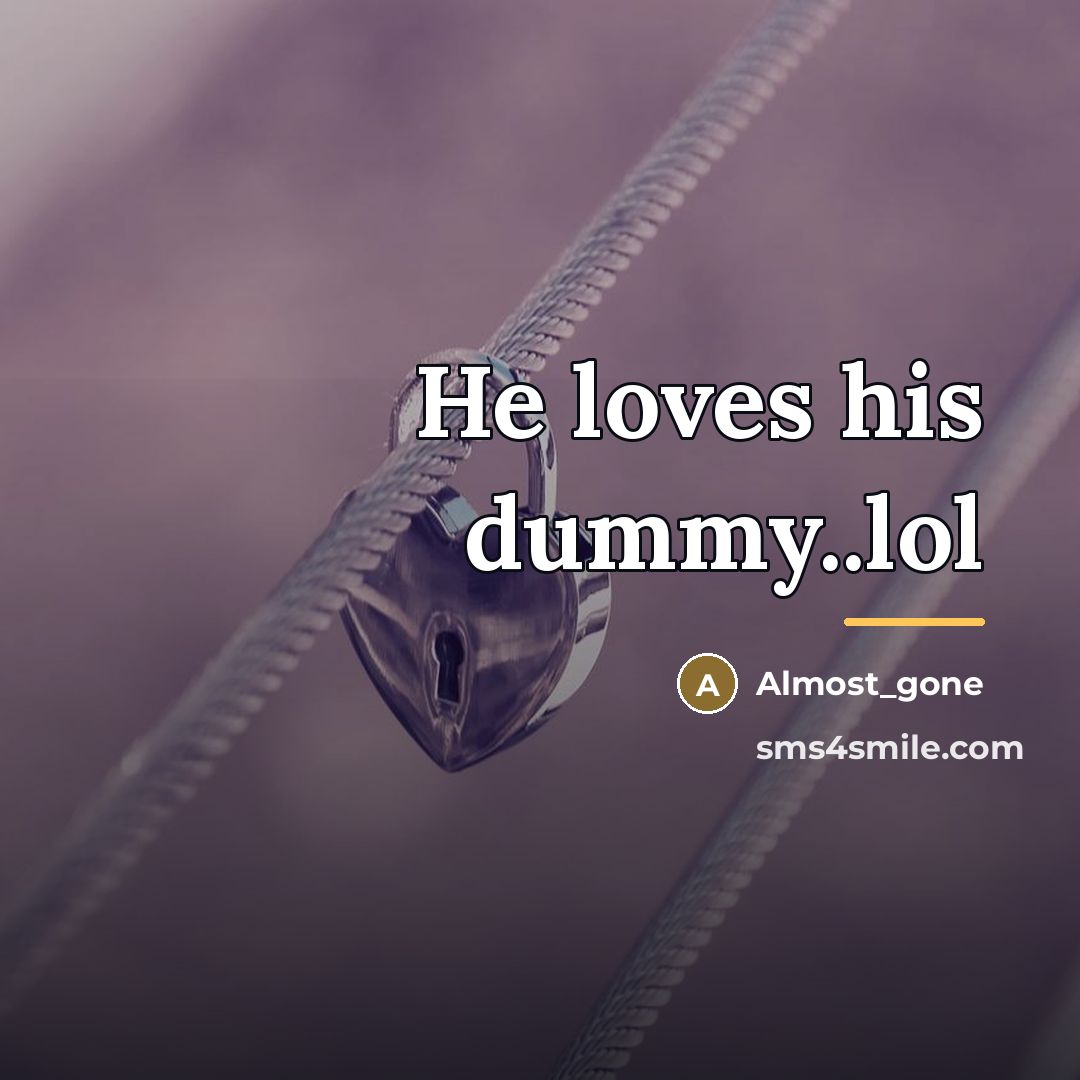 “He loves his dummy..lol…” quote by Almost_gone