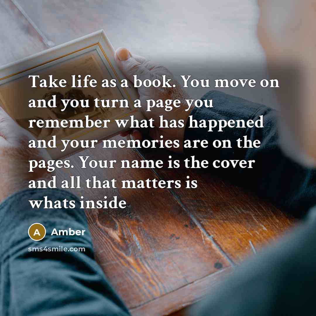 “Take life as a book. You move on and you…” quote by Amber