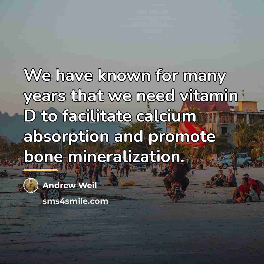 “We have known for many years that we need vitamin…” quote by Andrew Weil
